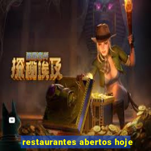 restaurantes abertos hoje