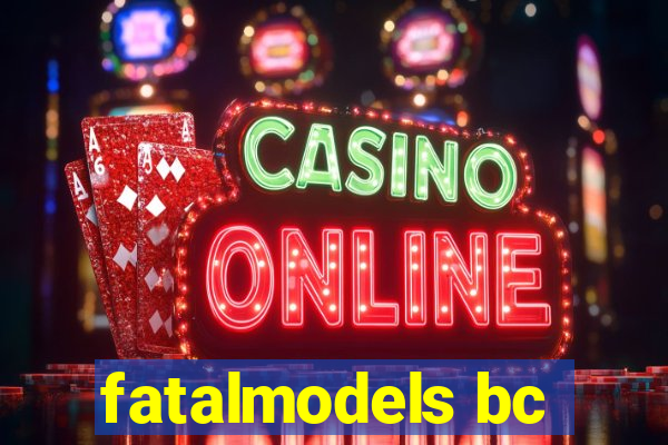 fatalmodels bc