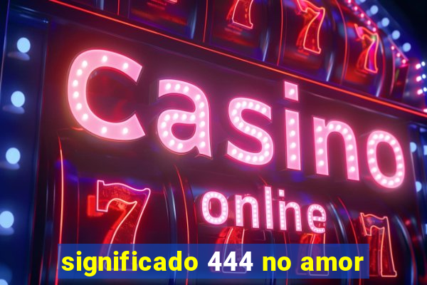 significado 444 no amor