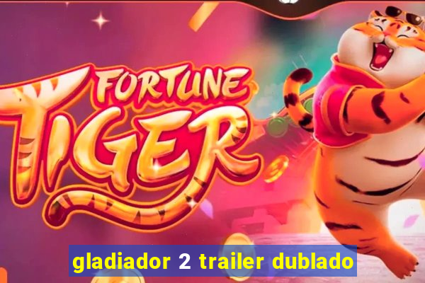 gladiador 2 trailer dublado