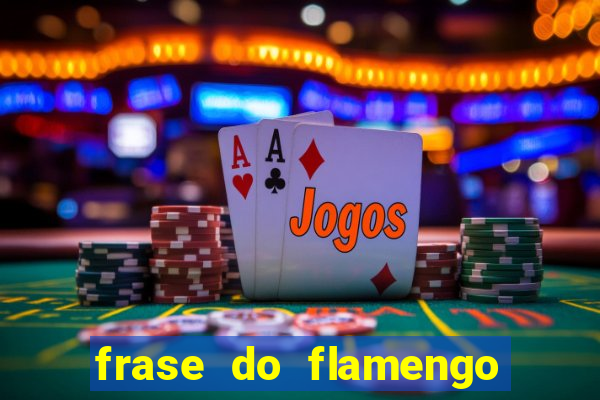 frase do flamengo para foto