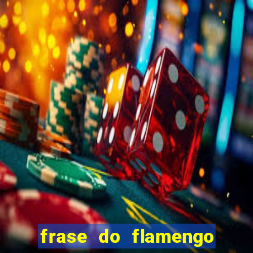 frase do flamengo para foto