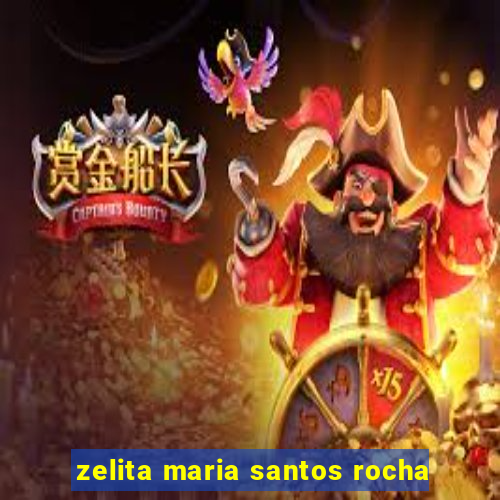 zelita maria santos rocha