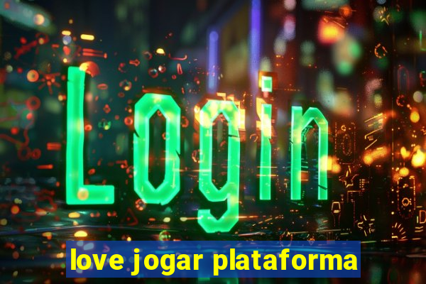 love jogar plataforma