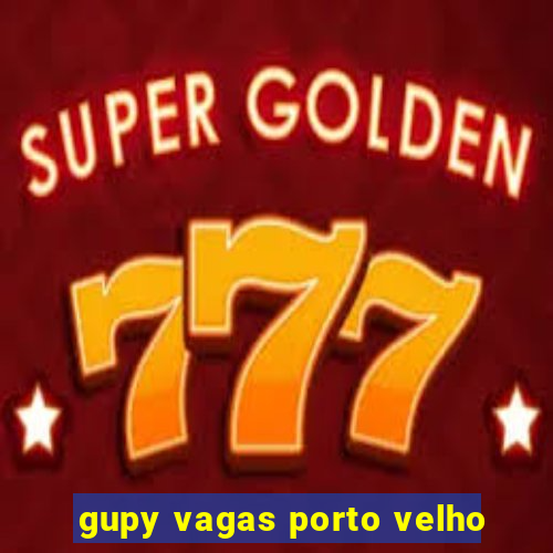 gupy vagas porto velho