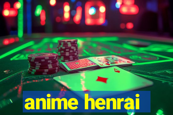 anime henrai