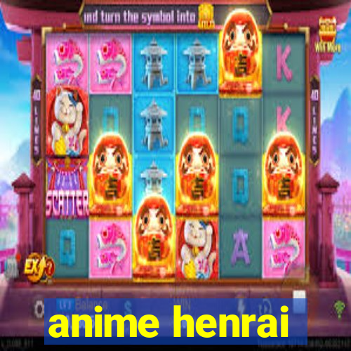 anime henrai