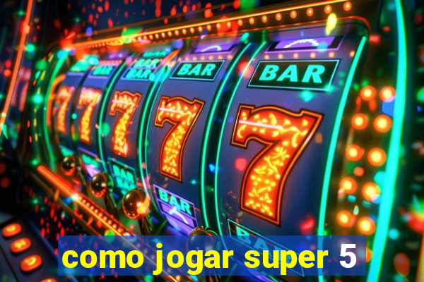 como jogar super 5