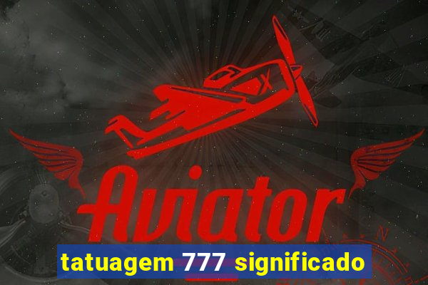 tatuagem 777 significado