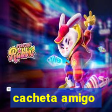 cacheta amigo