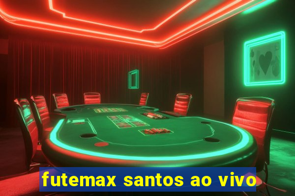 futemax santos ao vivo