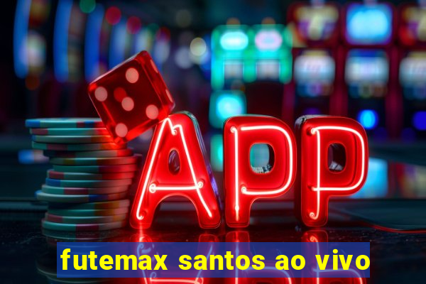 futemax santos ao vivo