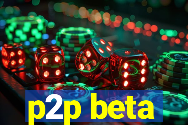 p2p beta