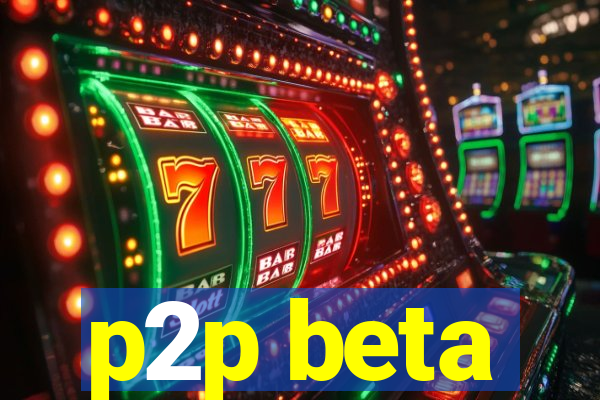 p2p beta