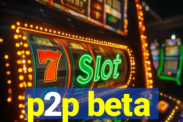 p2p beta