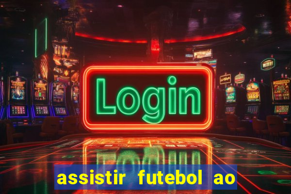 assistir futebol ao vivo sem travar