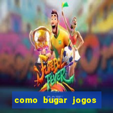 como bugar jogos de cassino