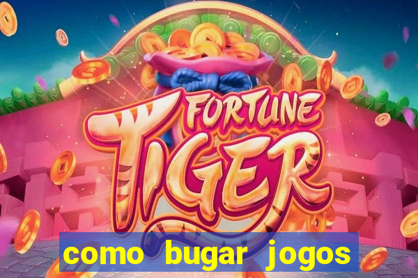 como bugar jogos de cassino