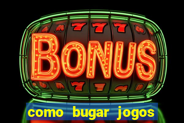 como bugar jogos de cassino