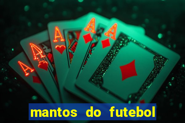 mantos do futebol jogos de hoje na tv