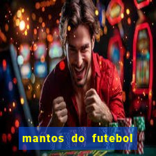 mantos do futebol jogos de hoje na tv