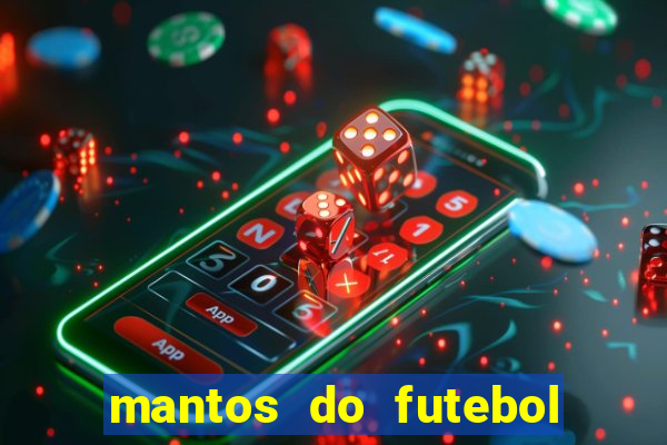 mantos do futebol jogos de hoje na tv