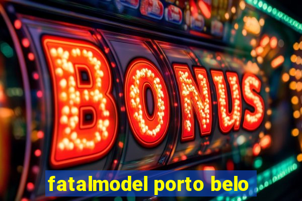 fatalmodel porto belo