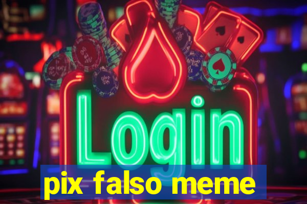 pix falso meme