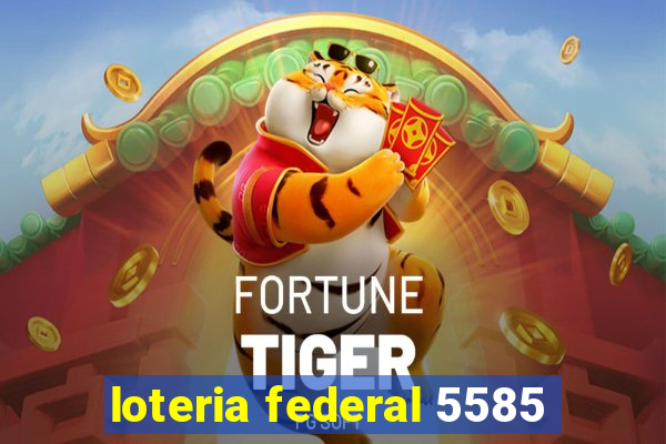 loteria federal 5585