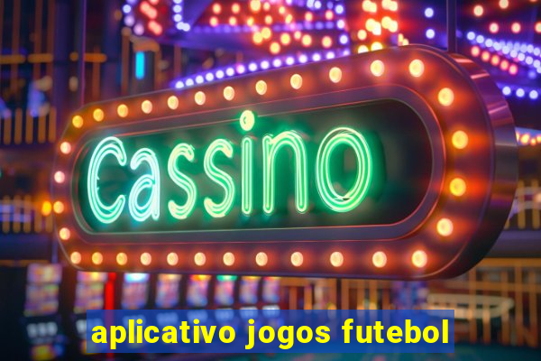 aplicativo jogos futebol