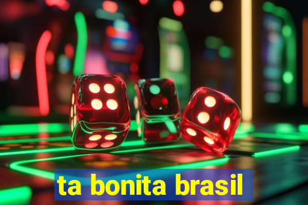 ta bonita brasil