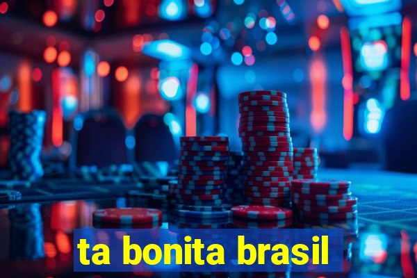 ta bonita brasil