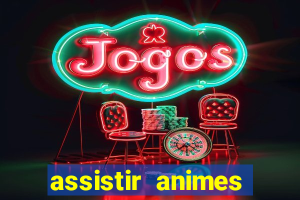 assistir animes online dublado