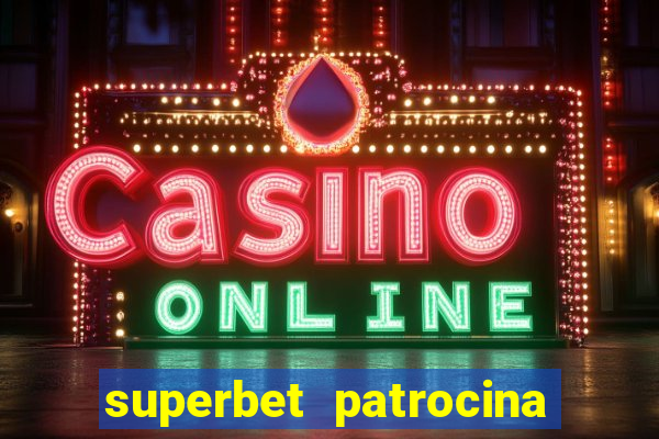 superbet patrocina quais times