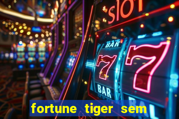 fortune tiger sem deposito minimo