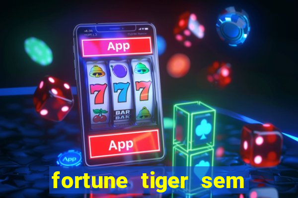 fortune tiger sem deposito minimo