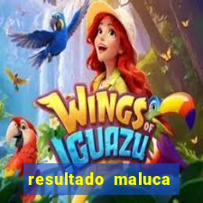 resultado maluca bahia de hoje