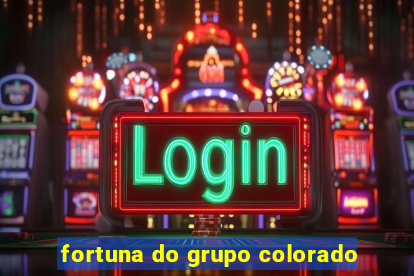 fortuna do grupo colorado