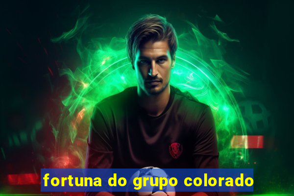 fortuna do grupo colorado