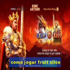 como jogar fruit slice