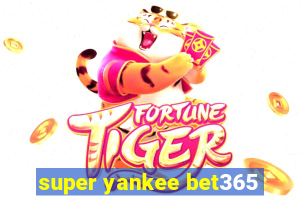 super yankee bet365