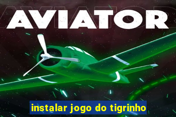 instalar jogo do tigrinho