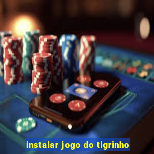 instalar jogo do tigrinho