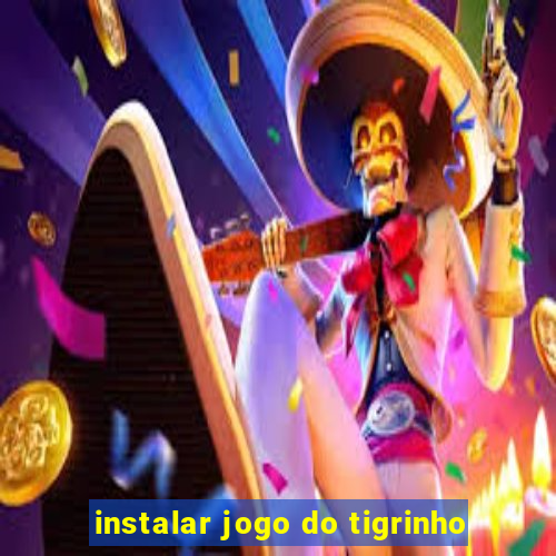 instalar jogo do tigrinho