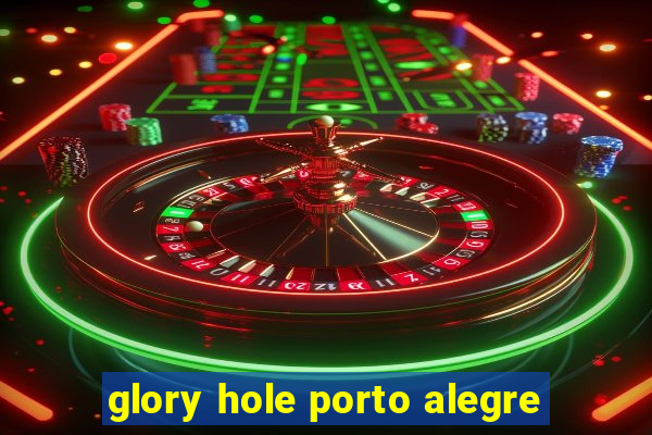 glory hole porto alegre