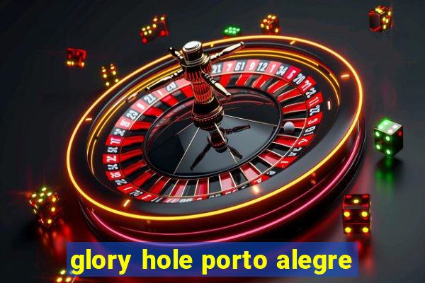 glory hole porto alegre