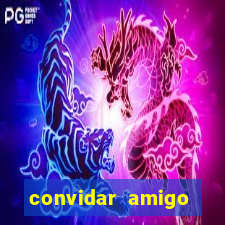 convidar amigo estrela bet