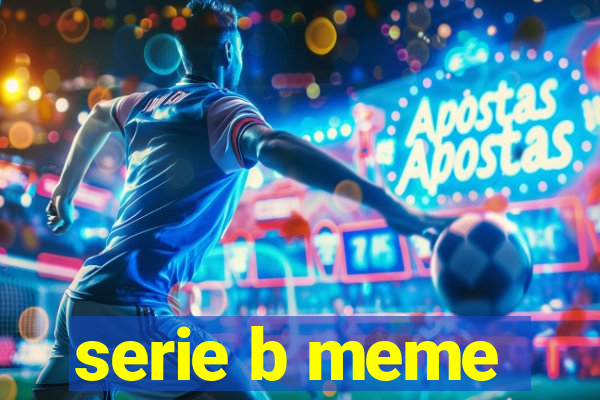 serie b meme