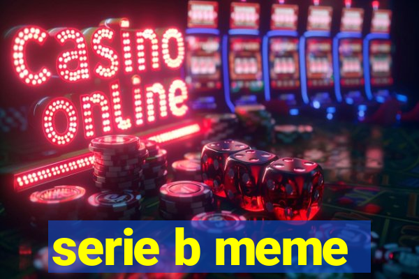 serie b meme