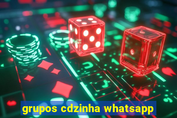 grupos cdzinha whatsapp